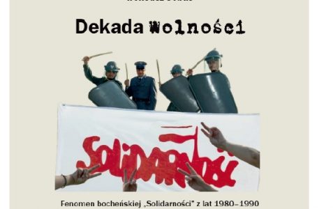 „Dekada wolności. Fenomen bocheńskiej „Solidarności” z lat 1980-1990″